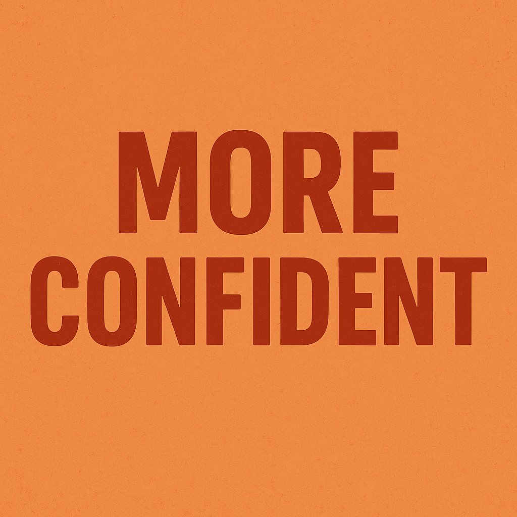 More confident